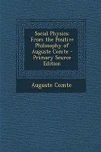 Social Physics: From the Positive Philosophy of Auguste Comte