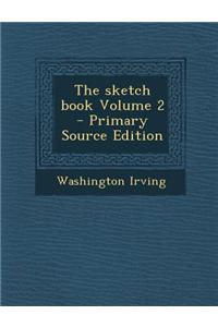 The Sketch Book Volume 2 - Primary Source Edition
