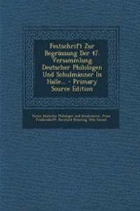Festschrift Zur Begrussung Der 47. Versammlung Deutscher Philologen Und Schulmanner in Halle...