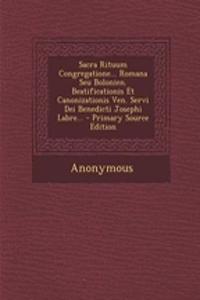 Sacra Rituum Congregatione... Romana Seu Bolonien. Beatificationis Et Canonizationis Ven. Servi Dei Benedicti Josephi Labre... - Primary Source Edition