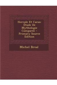 Hercule Et Cacus: Etude de Mythologie Comparee - Primary Source Edition