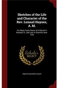 Sketches of the Life and Character of the Rev. Lemuel Haynes, A. M.