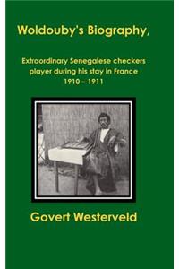 Woldouby's Biography, Extraordinary Senegalese Checkers Player During His Stay in France 1910 - 1911.