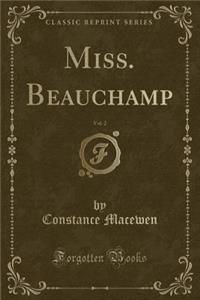 Miss. Beauchamp, Vol. 2 (Classic Reprint)