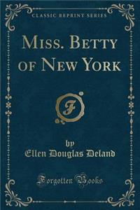 Miss. Betty of New York (Classic Reprint)