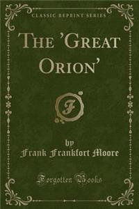 The 'great Orion' (Classic Reprint)