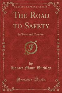 The Road to Safety: In Town and Country (Classic Reprint)