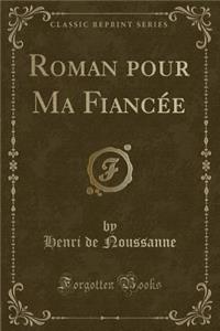 Roman Pour Ma Fiancï¿½e (Classic Reprint)