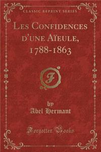 Les Confidences d'Une AÃ¯eule, 1788-1863 (Classic Reprint)