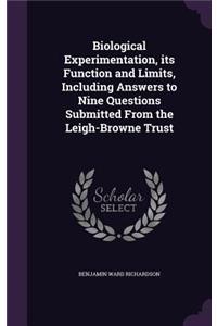 Biological Experimentation, its Function and Limits, Including Answers to Nine Questions Submitted From the Leigh-Browne Trust