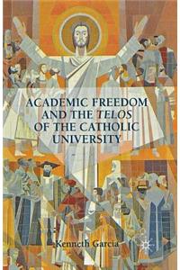 Academic Freedom and the Telos of the Catholic University