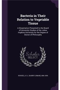Bacteria in Their Relation to Vegetable Tissue