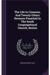 The Life In Common, And Twenty Others Sermons Preached In The South Congregational Church, Boston