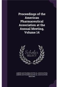 Proceedings of the American Pharmaceutical Association at the Annual Meeting, Volume 14