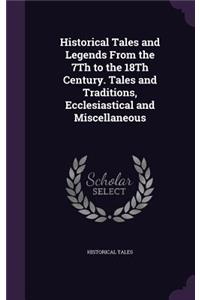 Historical Tales and Legends From the 7Th to the 18Th Century. Tales and Traditions, Ecclesiastical and Miscellaneous