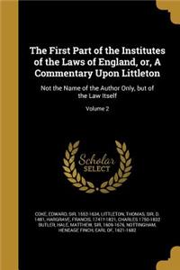 The First Part of the Institutes of the Laws of England, or, A Commentary Upon Littleton