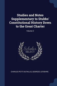 Studies and Notes Supplementary to Stubbs' Constitutional History Down to the Great Charter; Volume 2