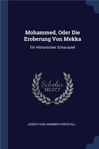 Mohammed, Oder Die Eroberung Von Mekka