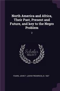 North America and Africa, Their Past, Present and Future, and key to the Negro Problem: 2