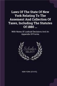 Laws of the State of New York Relating to the Assement and Collection of Taxes, Including the Statutes of 1880 ...