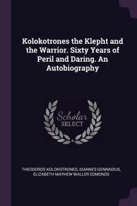 Kolokotrones the Klepht and the Warrior. Sixty Years of Peril and Daring. An Autobiography