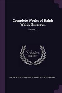 Complete Works of Ralph Waldo Emerson; Volume 12