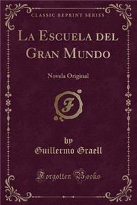 La Escuela del Gran Mundo: Novela Original (Classic Reprint)