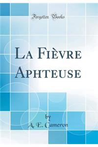 La FiÃ¨vre Aphteuse (Classic Reprint)