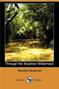 Through the Brazilian Wilderness (Dodo Press)