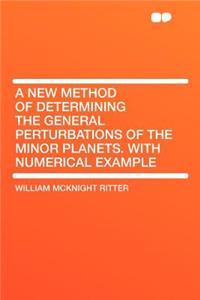 A New Method of Determining the General Perturbations of the Minor Planets. with Numerical Example