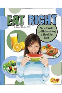 Eat Right: Your Guide to Maintaining a Healthy Diet: Your Guide to Maintaining a Healthy Diet