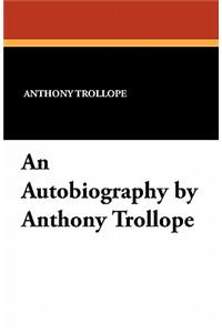 An Autobiography by Anthony Trollope