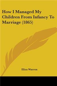 How I Managed My Children From Infancy To Marriage (1865)