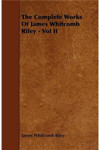 The Complete Works Of James Whitcomb Riley - Vol II