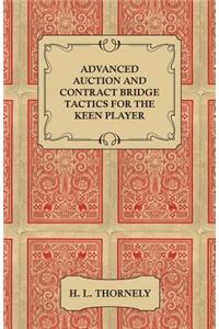 Advanced Auction and Contract Bridge Tactics for the Keen Player