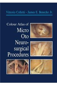 Colour Atlas of Micro-Oto-Neurosurgical Procedures