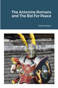 Antonine Romans and The Bid For Peace