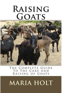 Raising Goats: The Complete Guide To The Care And Raising of Goats