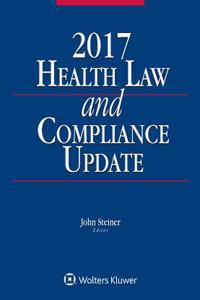 Health Law and Compliance Update: 2017 Edition