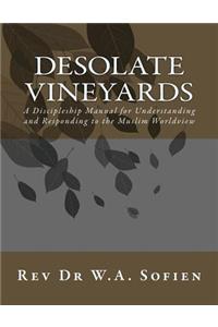 Desolate Vineyards: A Discipleship Manual for Understanding and Responding to the Muslim Worldview