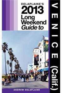 Delaplaine's 2013 Long Weekend Guide to Venice (Calif.)