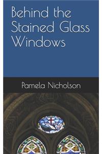 Behind the Stained Glass Windows