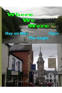 Where We Were - Part 2 Hay on Wye Clyro The Gogin