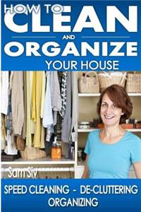 How To Clean and Organize Your House