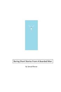 Boring Short Stories From A Bearded Man
