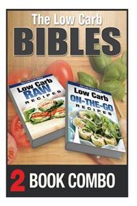 Low Carb On-The-Go Recipes and Low Carb Raw Recipes: 2 Book Combo