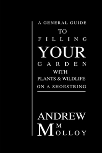 A General Guide to Filling Your Garden with Plants & Wildlife on a Shoe String