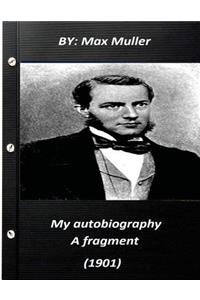 My autobiography; a fragment (1901) by Max Muller 1901
