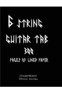 6 string guitar tab: 300 pages of lined paper: 300 blank pages of lined tabs for 6 strings bass/guitar