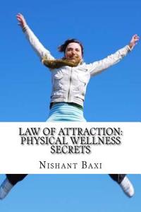 Law of Attraction: Physical Wellness Secrets